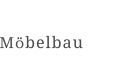 Möbelbau