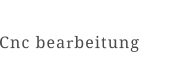 Cnc bearbeitung