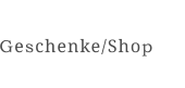 Geschenke/Shop