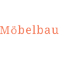 Möbelbau