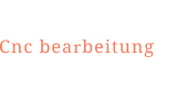 Cnc bearbeitung
