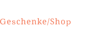 Geschenke/Shop